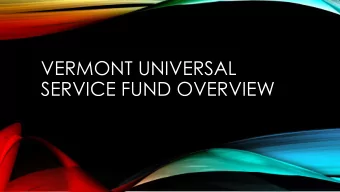 VERMONT UNIVERSAL  SERVICE FUND OVERVIEW  VERMONT UNIVERSAL SERVICE  FUND OVERVIEW  VUSF