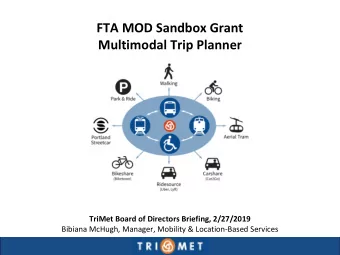 FTA MOD Sandbox Grant  Multimodal Trip Planner  TriMet Board of Directors Briefing, 2/27/2019
