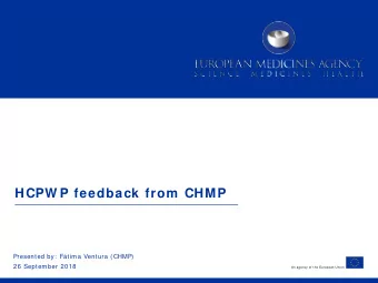 HCPW P feedback from  CHMP  Presented by:  Ftima Ventura (CHMP)  26 September 2018  An agency of