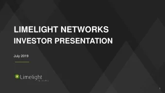 LIMELIGHT NETWORKS  INVESTOR PRESENTATION  July 2019  1  SAFE HARBOR STATEMENT  Certain statements