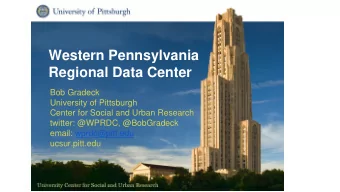 Western Pennsylvania  Regional Data Center  Bob Gradeck  University of Pittsburgh  Center for
