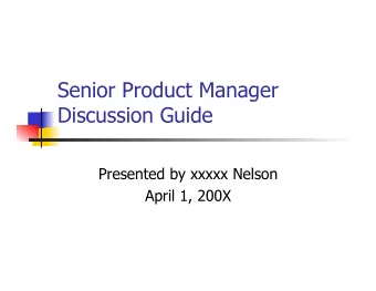 Senior Product Manager  Discussion Guide  Presented by xxxxx Nelson  April 1, 200X  Overview