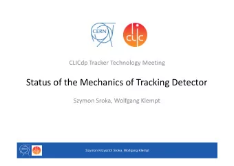 Status of the Mechanics of Tracking Detector Szymon Sroka, Wolfgang Klempt  Szymon Krzysztof Sroka,