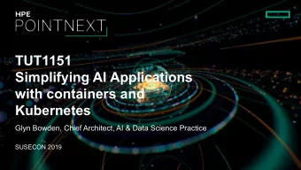 TUT1151  Simplifying AI Applications  with containers and  Kubernetes  Glyn Bowden, Chief