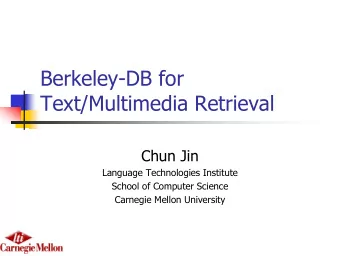 Berkeley-DB for  Text/Multimedia Retrieval  Chun Jin  Language Technologies Institute  School of