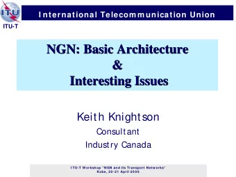 NGN: Basic Architecture  NGN: Basic Architecture  &amp;  &amp;  Interesting Issues  Interesting