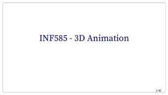 INF585 - 3D Animation  1/40  Objective and organization of the class - Give you fundamental notions