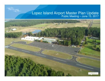Lopez Island Airport Master Plan Update  Public Meeting  June 15, 2017  Master Plan Update Team