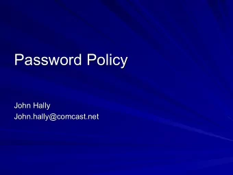 Password Policy  John Hally  John.hally@comcast.net  Why This Policy?  Very important aspect of