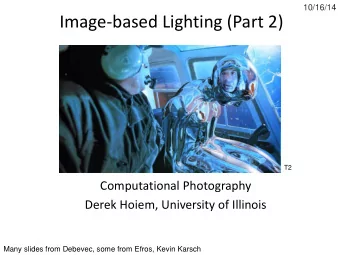 Image-based Lighting (Part 2)  T2  Computational Photography  Derek Hoiem, University of Illinois