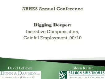 ABHES Annual Conference  Incentive Compensation,  Gainful Employment, 90/10  David LeFevre  Eileen