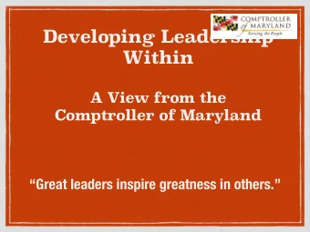 Developing Leadership  Within  A View from the  Comptroller of Maryland  Great leaders inspire