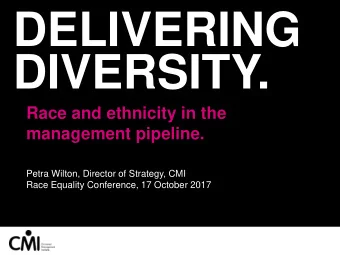 DELIVERING  DIVERSITY.  Race and ethnicity in the  management pipeline.  Petra Wilton, Director of