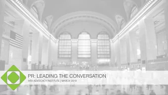 PR: LEADING THE CONVERSATION  HFA ADVOCACY INSTITUTE | MARCH 2019  AGENDA  Building Your