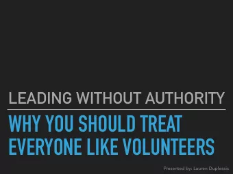 WHY YOU SHOULD TREAT  EVERYONE LIKE VOLUNTEERS  Presented by: Lauren Duplessis  LAUREN DUPLESSIS