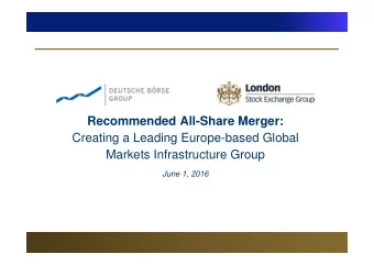 Recommended All-Share Merger:  Creating a Leading Europe-based Global  Markets Infrastructure Group