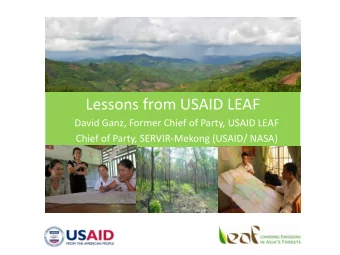 Lessons from USAID LEAF  David Ganz, Former Chief of Party, USAID LEAF  Chief of Party,