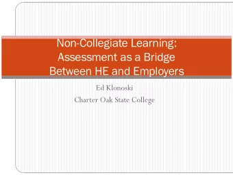 Non-Collegiate Learning:  Assessment as a Bridge  Between HE and Employers  Ed Klonoski  Charter