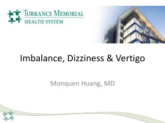 Imbalance, Dizziness &amp; Vertigo  Monquen Huang, MD  Summary  Targeted History  Directed