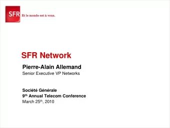 SFR Network  Pierre-Alain Allemand  Senior Executive VP Networks  Socit Gnrale 9 th Annual