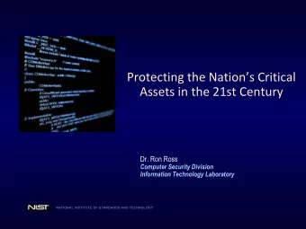 Protecting the Nations Critical  Assets in the 21st Century  Dr. Ron Ross  Computer Security