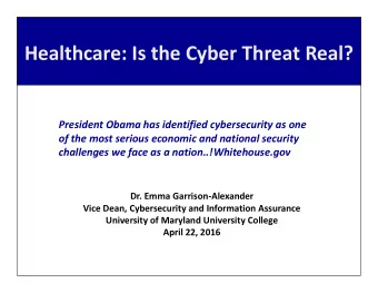Healthcare: Is the Cyber Threat Real?  President Obama has identified cybersecurity as one  of the