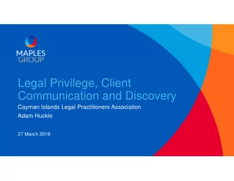Legal Privilege, Client  Communication and Discovery  Cayman Islands Legal Practitioners