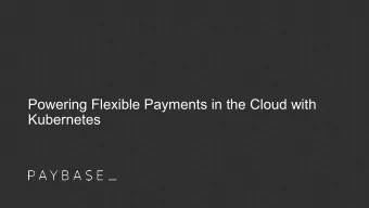 Powering Flexible Payments in the Cloud with  Kubernetes  whoami  Ana Calin  Systems Engineer