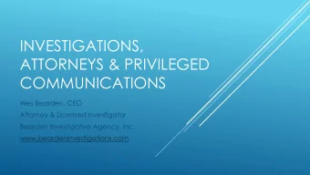 ATTORNEYS &amp; PRIVILEGED  COMMUNICATIONS  Wes Bearden, CEO  Attorney &amp; Licensed Investigator