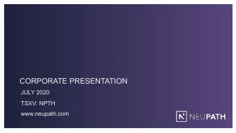 CORPORATE PRESENTATION  JULY 2020  TSXV: NPTH  www.neupath.com  Legal Disclaimer  Certain