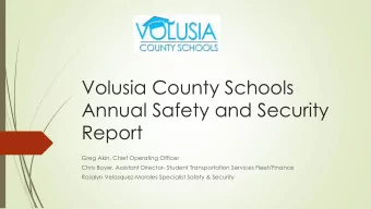 Volusia County Schools  Annual Safety and Security  Report  Greg Akin, Chief Operating Officer