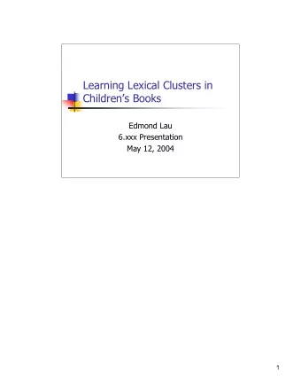 Learning Lexical Clusters in  Childrens Books  Edmond Lau  6.xxx Presentation  May 12, 2004  1