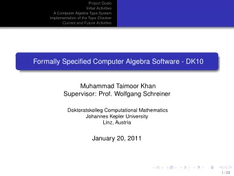 Formally Specified Computer Algebra Software - DK10  Muhammad Taimoor Khan  Supervisor: Prof.