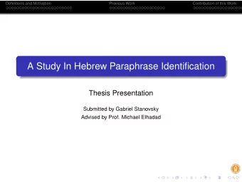 A Study In Hebrew Paraphrase Identification  Thesis Presentation  Submitted by Gabriel Stanovsky