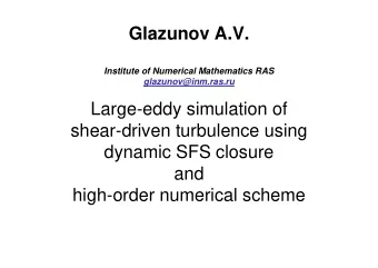 Glazunov A.V.  Institute of Numerical Mathematics RAS  glazunov@inm.ras.ru  Large-eddy simulation