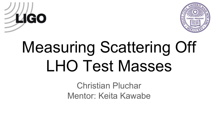 measuring scattering off lho test masses