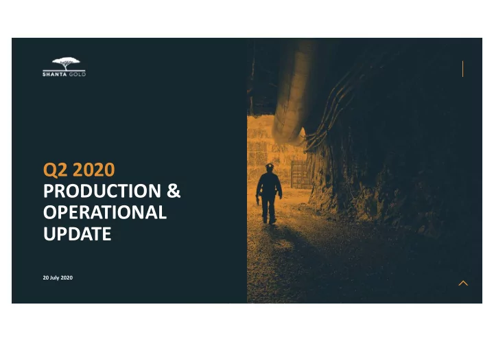 q2 2020 production operational update