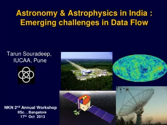 Astronomy &amp; Astrophysics in India :  Emerging challenges in Data Flow  Tarun Souradeep,  IUCAA,