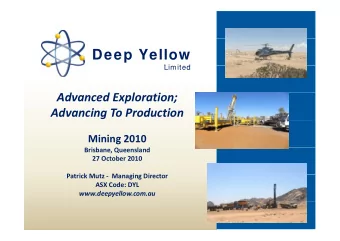 Deep Yellow  Limited  Limited Advanced Exploration;  d  d  l  i Advancing To Production Mining 2010