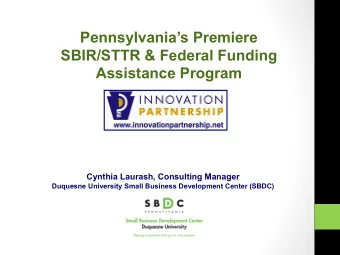 Pennsylvanias Premiere  SBIR/STTR &amp; Federal Funding Assistance Program  Cynthia Laurash,
