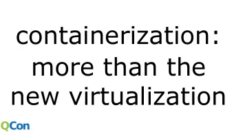 containerization:  more than the  new virtualization  Jrme Petazzoni  (@jpetazzo)  Grumpy