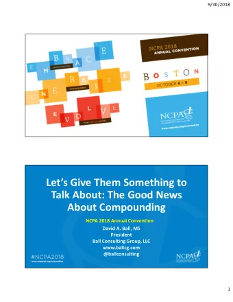Lets Give Them Something to  Talk About: The Good News  About Compounding  NCPA 2018 Annual