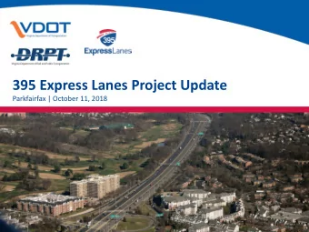 395 Express Lanes Project Update  Parkfairfax | October 11, 2018  Project Overview  Project