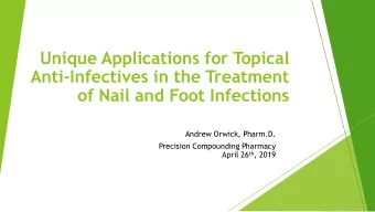 Unique Applications for Topical  Anti-Infectives in the Treatment  of Nail and Foot Infections