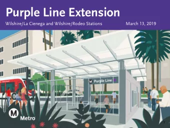 Purple Line Extension  Wilshire/La Cienega and Wilshire/Rodeo Stations  March 13, 2019  1  Agenda