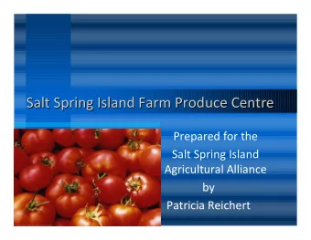Salt Spring Island Farm Produce Centre  Centre  Salt Spring Island Farm Produce  Prepared for the