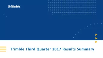 Trimble Third Quarter 2017 Results Summary  Forward-looking statements  Certain statements made in