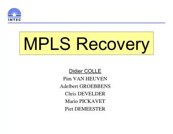 MPLS Recovery  Didier COLLE  Pim VAN HEUVEN  Adelbert GROEBBENS  Chris DEVELDER  Mario PICKAVET