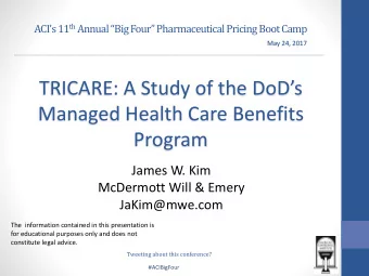 TRICARE: A Study of the DoDs  Managed Health Care Benefits  Program  James W. Kim  McDermott