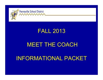FALL 2013  MEET THE COACH  INFORMATIONAL PACKET   Fall Coaching Staffs:  Boys Soccer